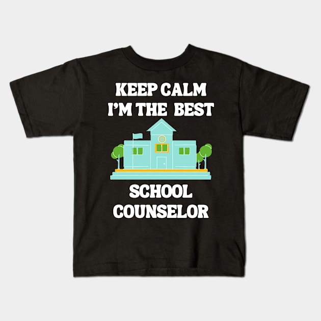 Keep Calm I'm The Best School Counselor Kids T-Shirt by Chey Creates Clothes